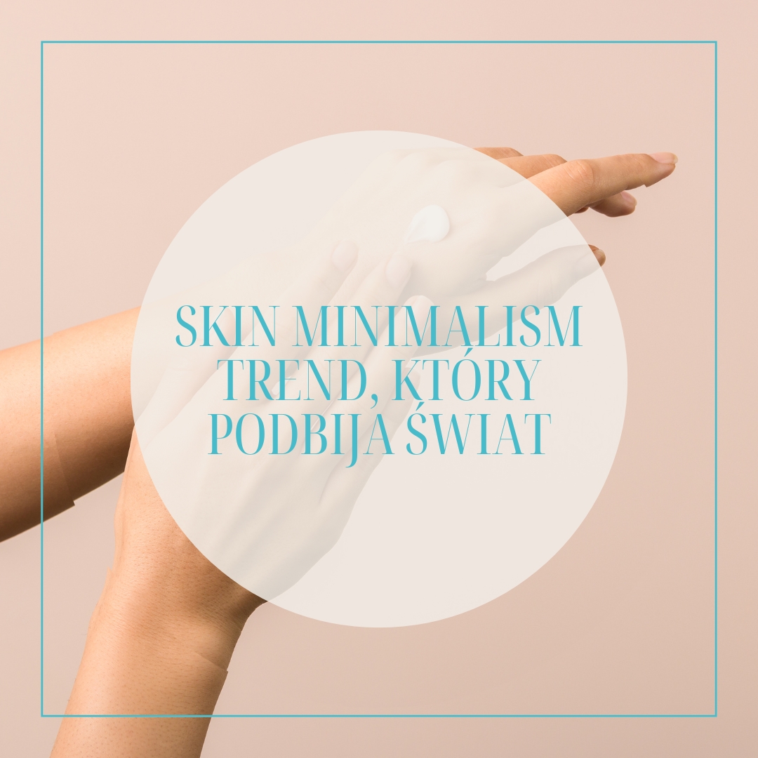 SKIN MINIMALISM TREND, KTÓRY PODBIJA ŚWIAT