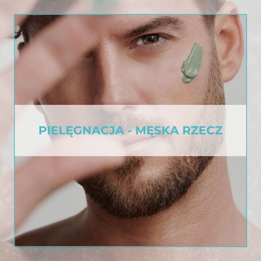 PIELĘGNACJA - MĘSKA RZECZ